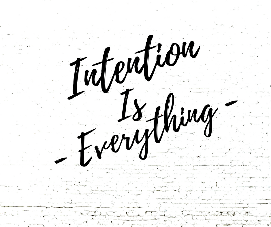 Intention Is Everything